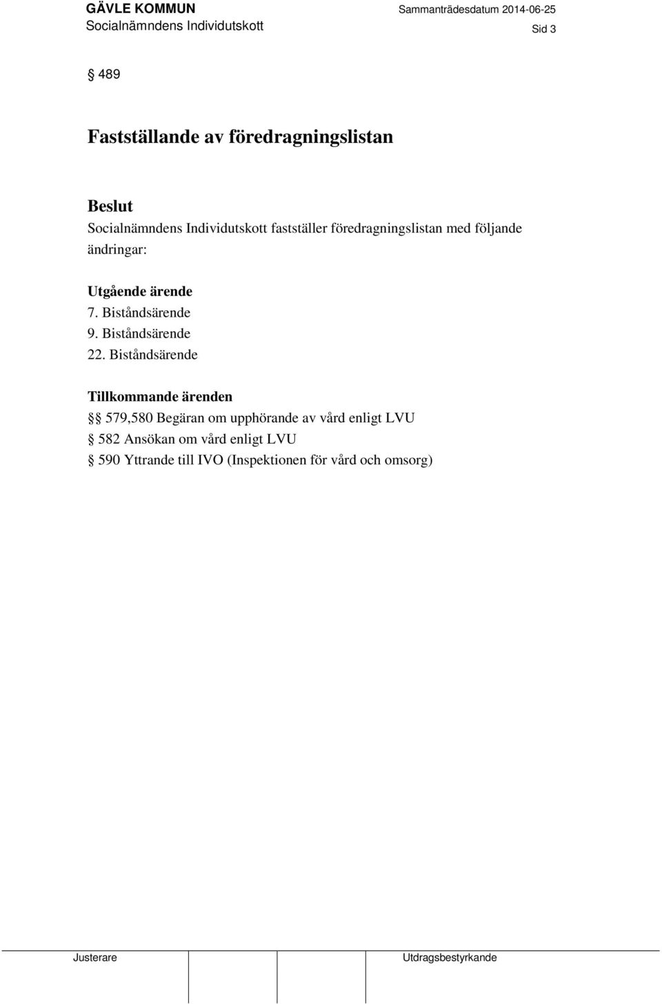 Biståndsärende 9. Biståndsärende 22.