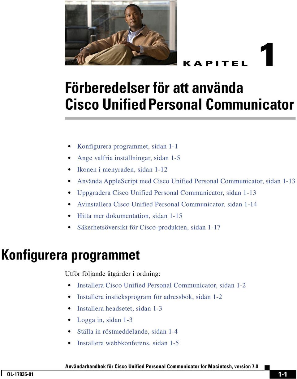 = Hitta mer dokumentation, sidan 1-15 = Säkerhetsöversikt för Cisco-produkten, sidan 1-17 hçåñáöìêéê~=éêçöê~ããéí Utför följande åtgärder i ordning: = Installera Cisco Unified Personal