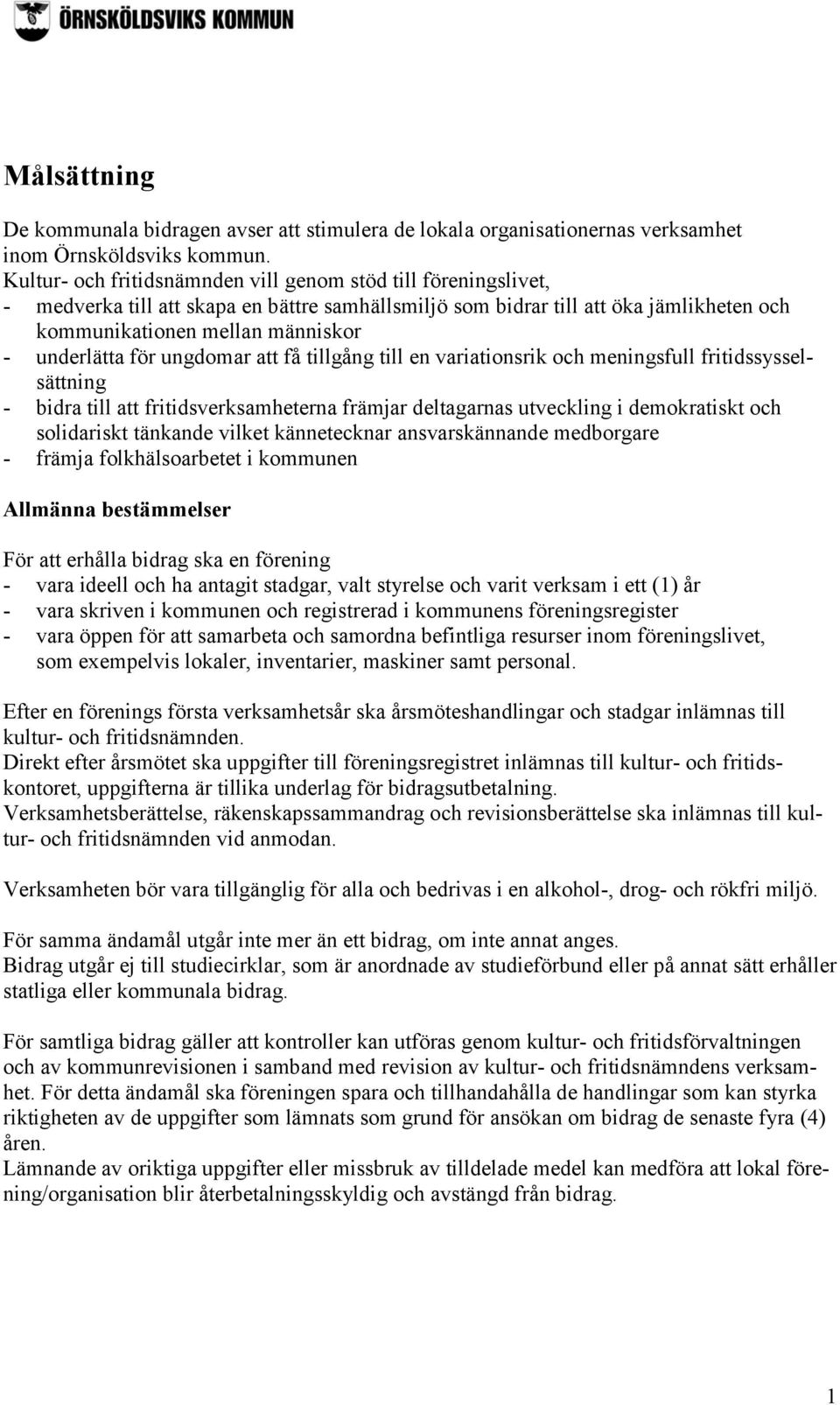 för ungdomar att få tillgång till en variationsrik och meningsfull fritidssysselsättning - bidra till att fritidsverksamheterna främjar deltagarnas utveckling i demokratiskt och solidariskt tänkande