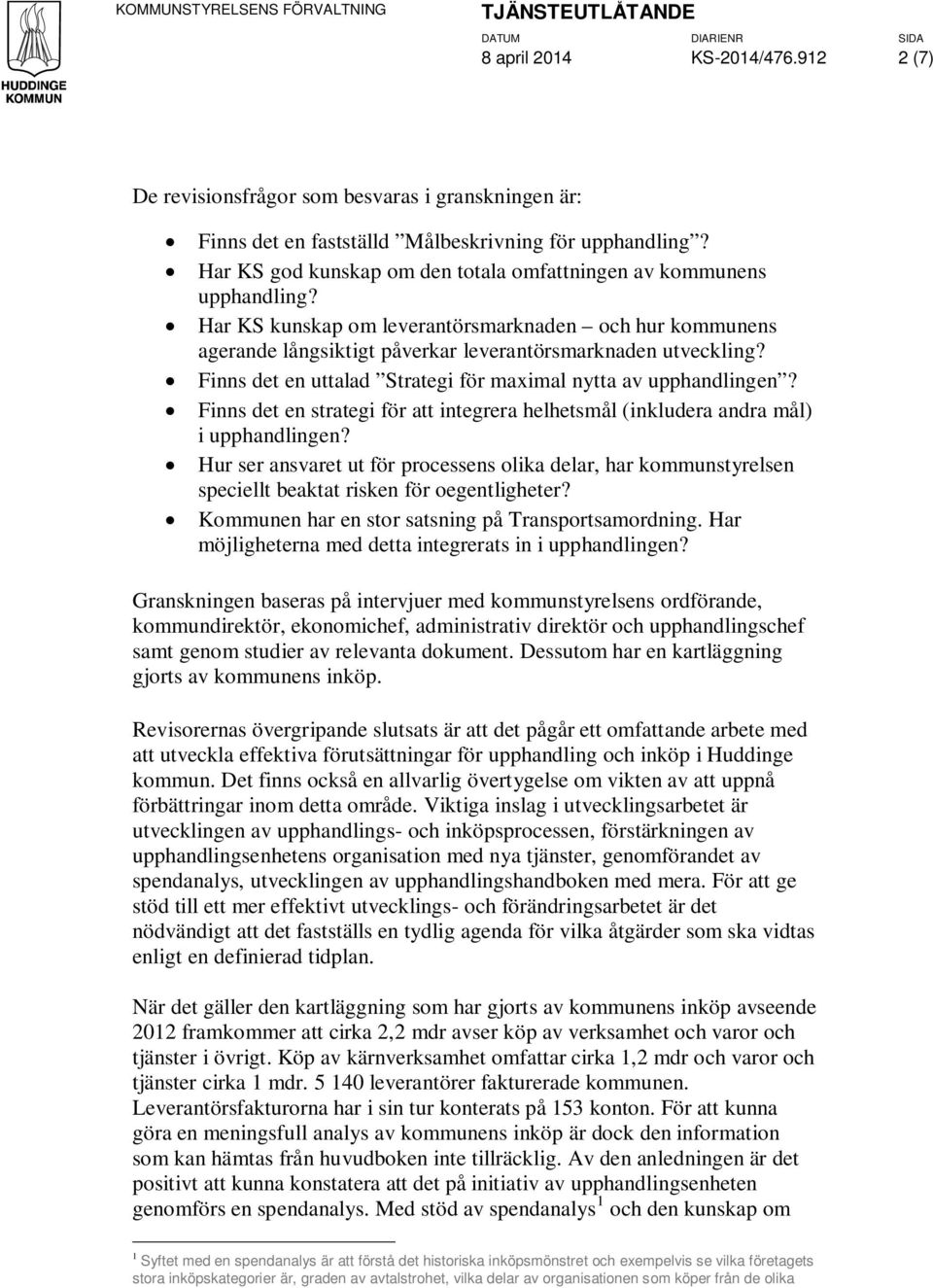 Finns det en uttalad Strategi för maximal nytta av upphandlingen? Finns det en strategi för att integrera helhetsmål (inkludera andra mål) i upphandlingen?