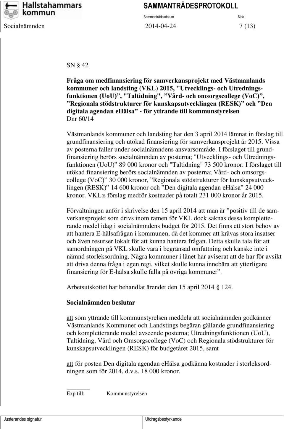 landsting har den 3 april 2014 lämnat in förslag till grundfinansiering och utökad finansiering för samverkansprojekt år 2015. Vissa av posterna faller under socialnämndens ansvarsområde.