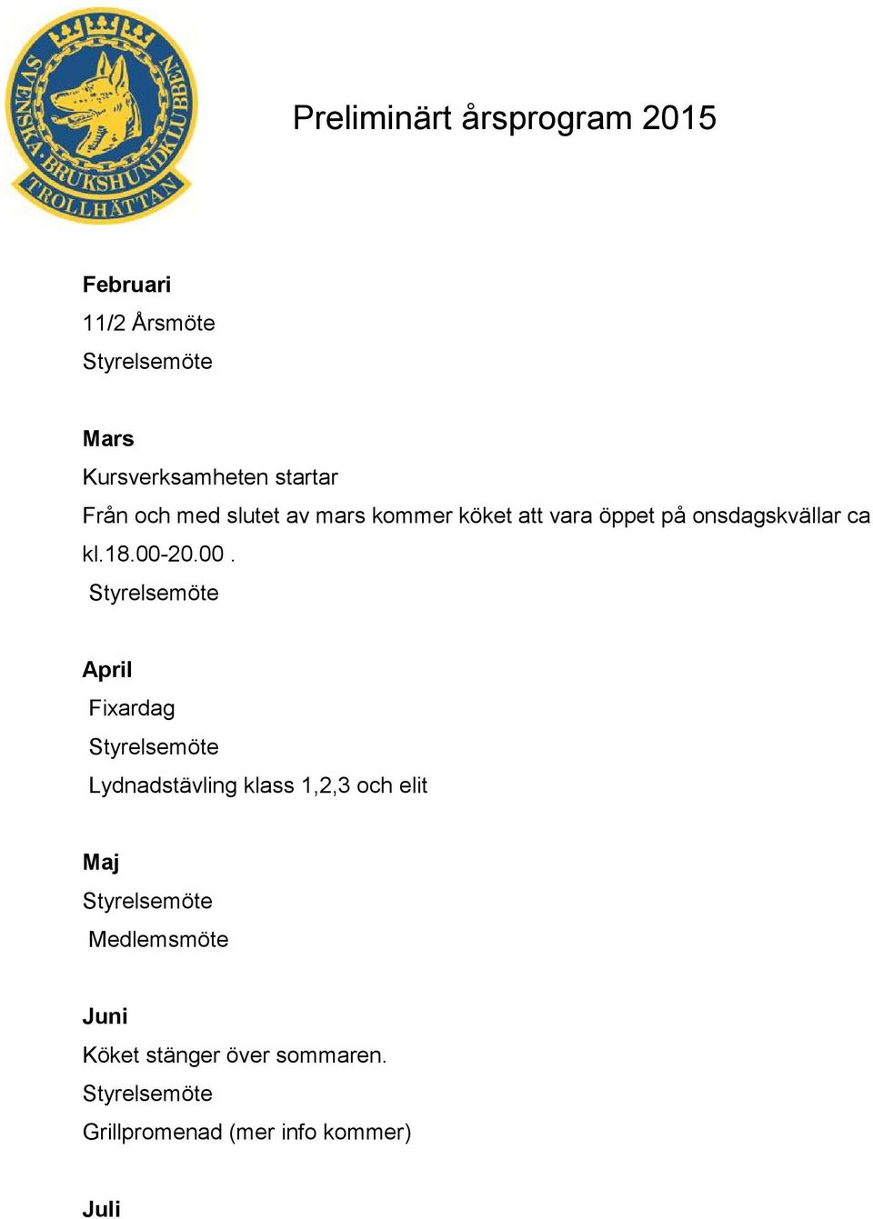 onsdagskvällar ca kl.18.00-