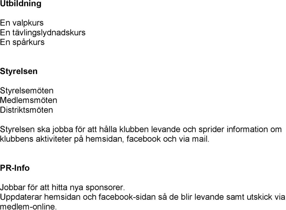 klubbens aktiviteter på hemsidan, facebook och via mail.