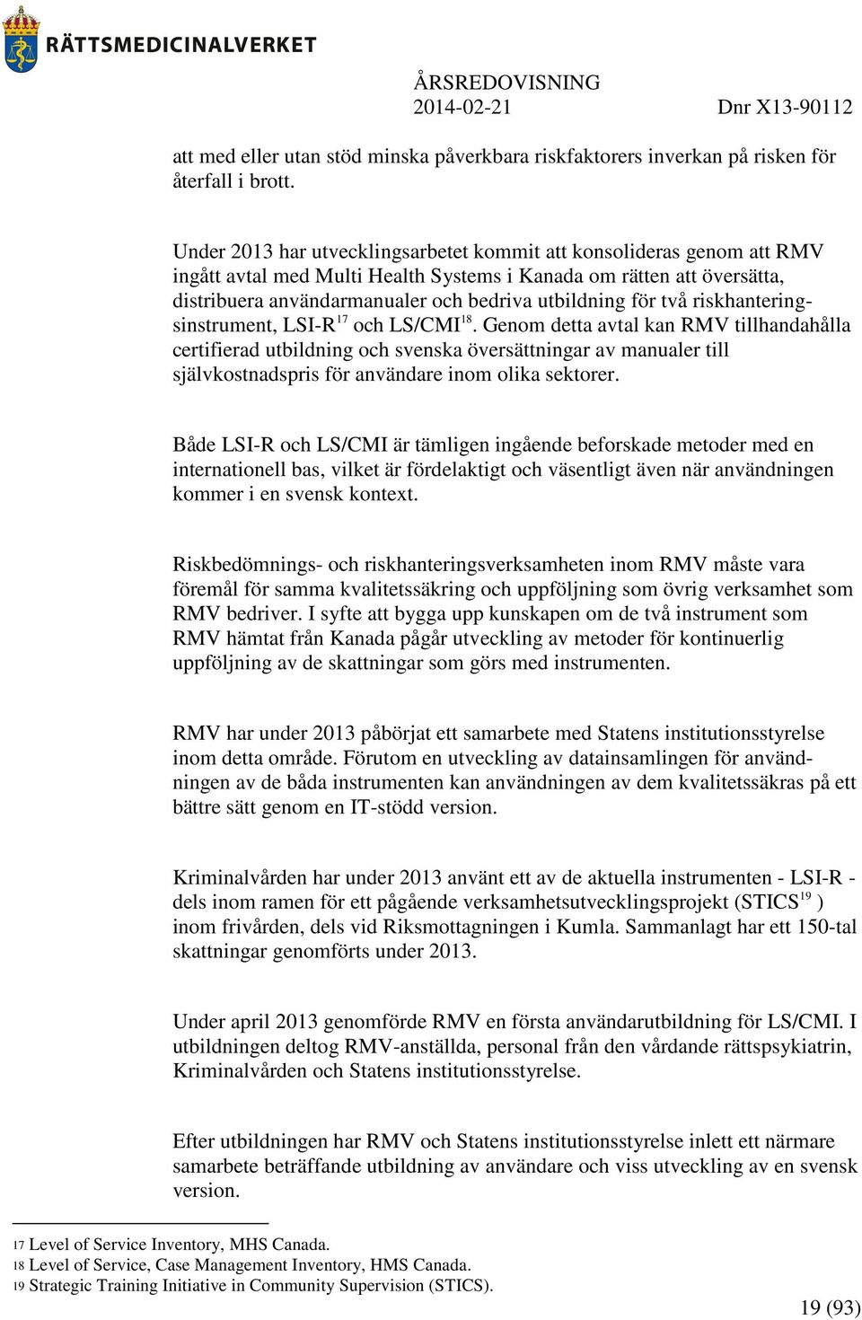 två riskhanteringsinstrument, LSI-R 17 och LS/CMI 18.