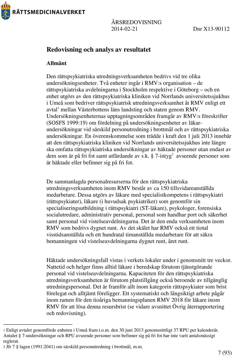 Umeå som bedriver rättspsykiatrisk utredningsverksamhet åt RMV enligt ett avtal 1 mellan Västerbottens läns landsting och staten genom RMV.