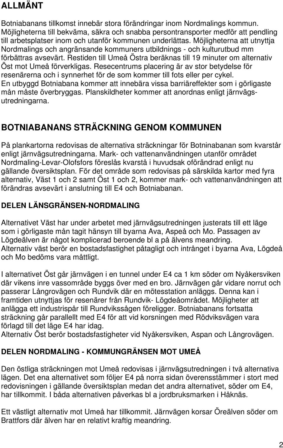 Möjligheterna att utnyttja Nordmalings och angränsande kommuners utbildnings - och kulturutbud mm förbättras avsevärt.