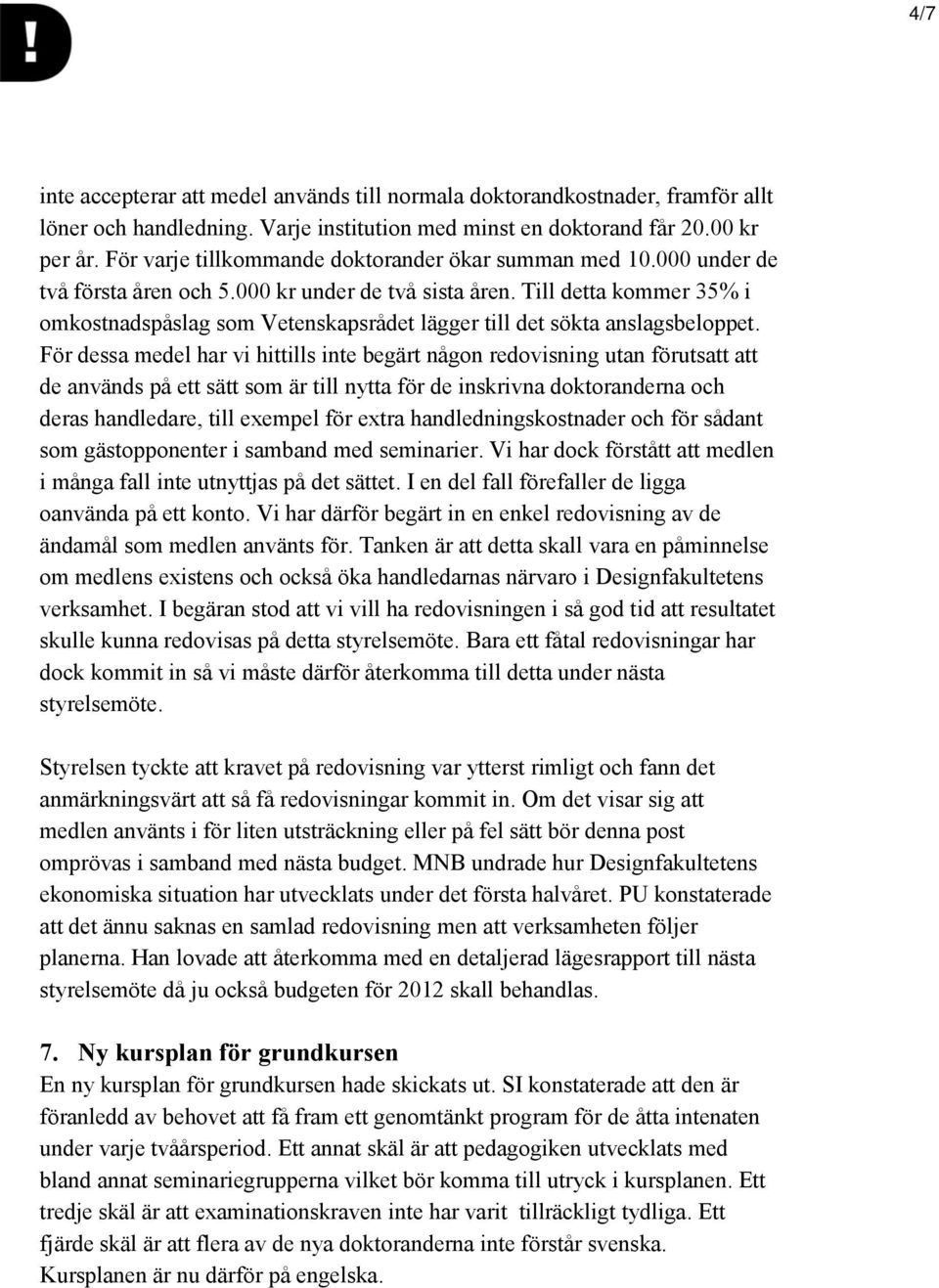 Till detta kommer 35% i omkostnadspåslag som Vetenskapsrådet lägger till det sökta anslagsbeloppet.