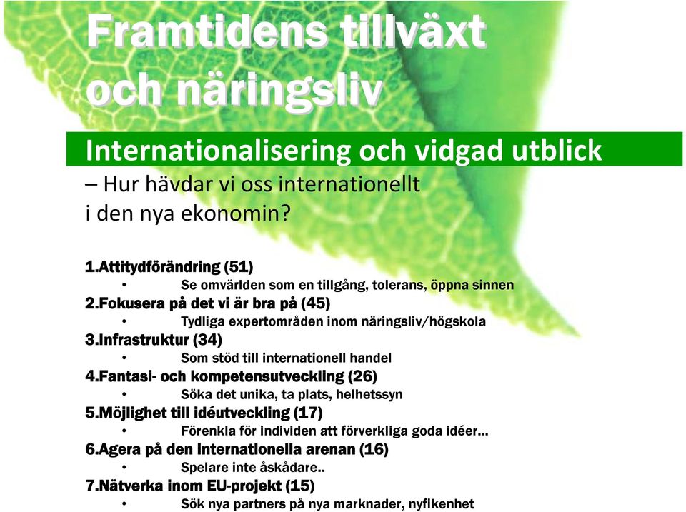 Fokusera på det vi är bra på (45) Tydliga expertområden inom näringsliv/högskola 3.Infrastruktur (34) Som stöd till internationell handel 4.