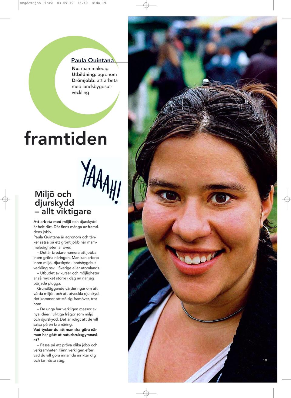 Där finns många av framtidens jobb. Paula Quintana är agronom och tänker satsa på ett grönt jobb när mammaledigheten är över. Det är bredare numera att jobba inom gröna näringen.