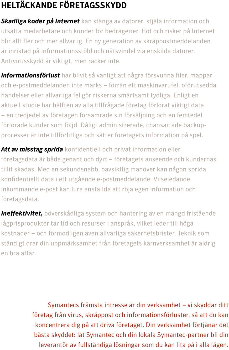 Antivirusskydd är viktigt, men räcker inte.