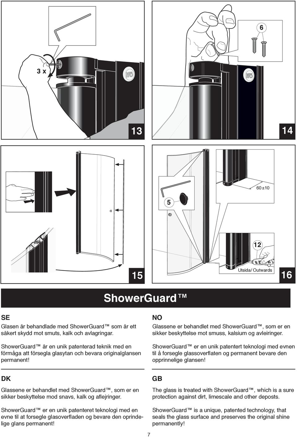 NO Glassene er behandlet med ShowerGuard, som er en sikker beskyttelse mot smuss, kalsium og avleiringer.