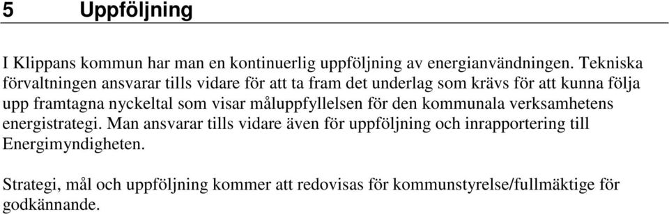 nyckeltal som visar måluppfyllelsen för den kommunala verksamhetens energistrategi.