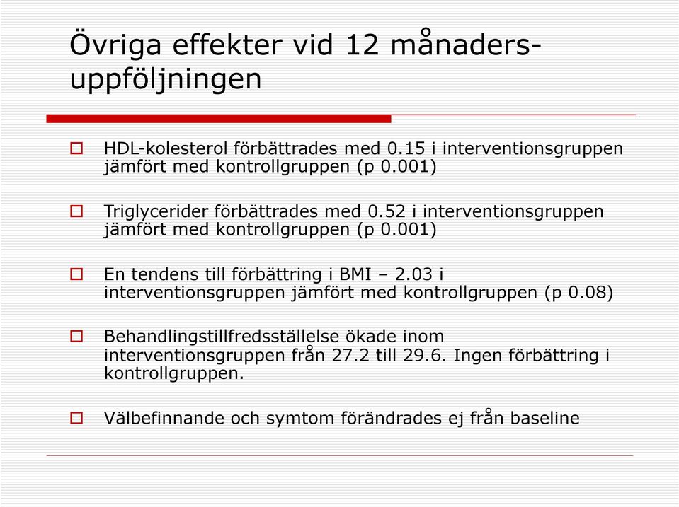 52 i interventionsgruppen jämfört med kontrollgruppen (p 0.001) En tendens till förbättring i BMI 2.