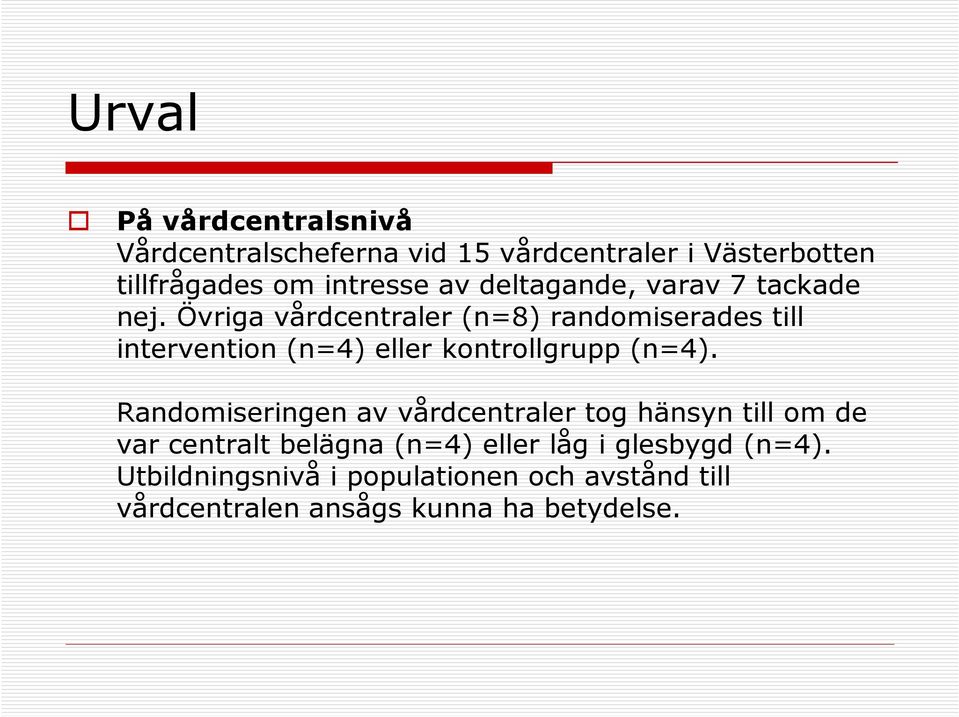 Övriga vårdcentraler (n=8) randomiserades till intervention (n=4) eller kontrollgrupp (n=4).