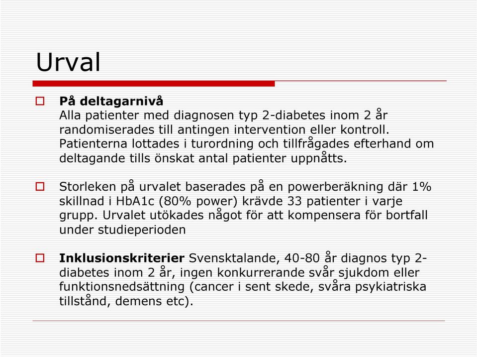 Storleken på urvalet baserades på en powerberäkning där 1% skillnad i HbA1c (80% power) krävde 33 patienter i varje grupp.