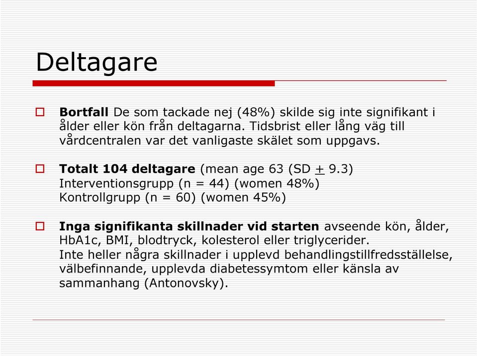 3) Interventionsgrupp (n = 44) (women 48%) Kontrollgrupp (n = 60) (women 45%) Inga signifikanta skillnader vid starten avseende kön, ålder,