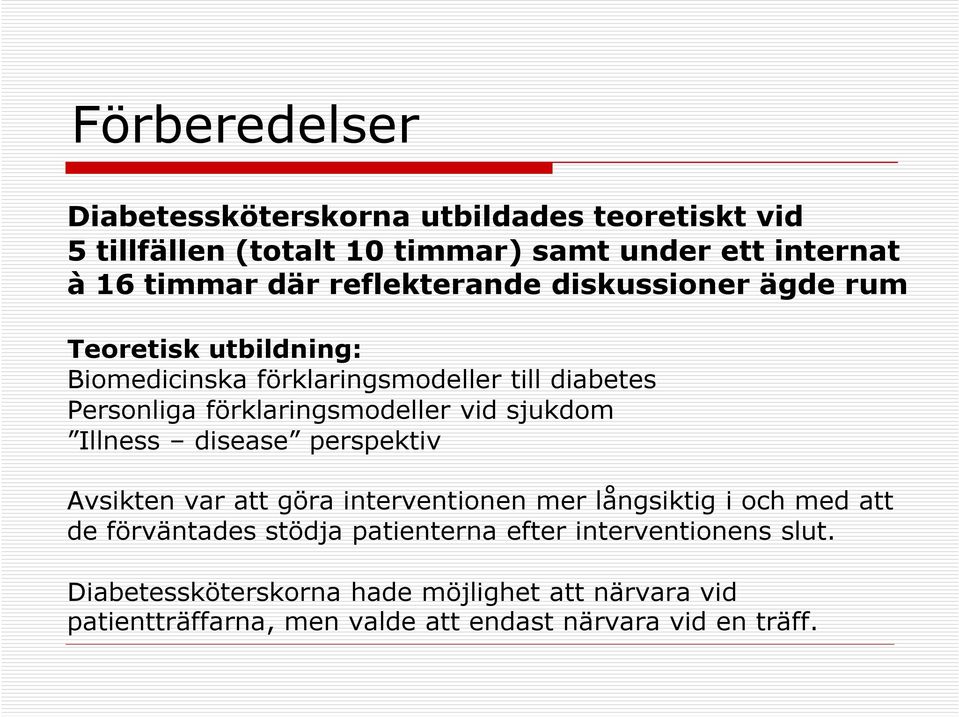 vid sjukdom Illness disease perspektiv Avsikten var att göra interventionen mer långsiktig i och med att de förväntades stödja