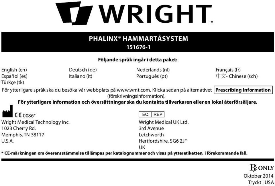För ytterligare information och översättningar ska du kontakta tillverkaren eller en lokal återförsäljare. M C 0086* P Wright Medical Technology Inc. Wright Medical UK Ltd.