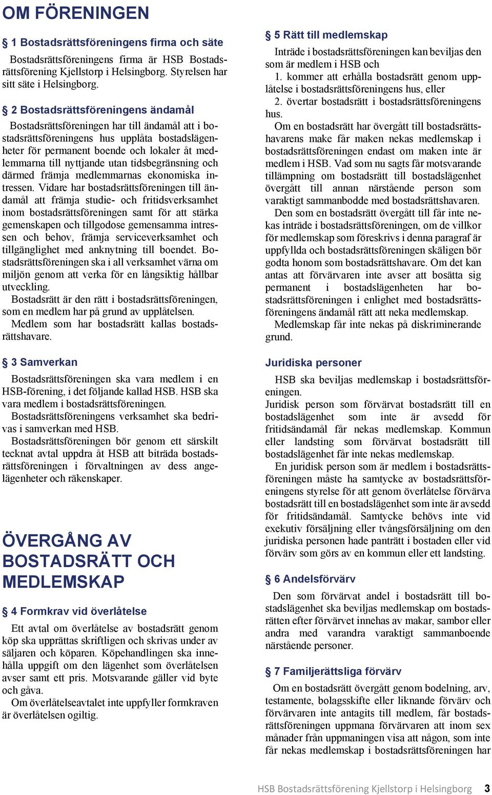 utan tidsbegränsning och därmed främja medlemmarnas ekonomiska intressen.
