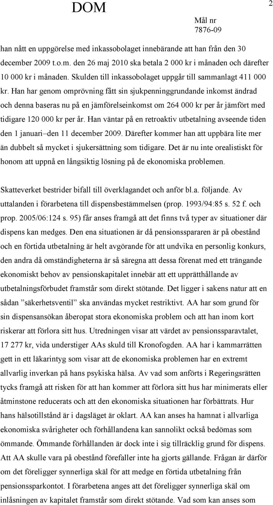 Han har genom omprövning fått sin sjukpenninggrundande inkomst ändrad och denna baseras nu på en jämförelseinkomst om 264 000 kr per år jämfört med tidigare 120 000 kr per år.