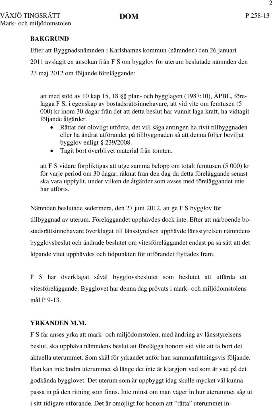 000) kr inom 30 dagar från det att detta beslut har vunnit laga kraft, ha vidtagit följande åtgärder.