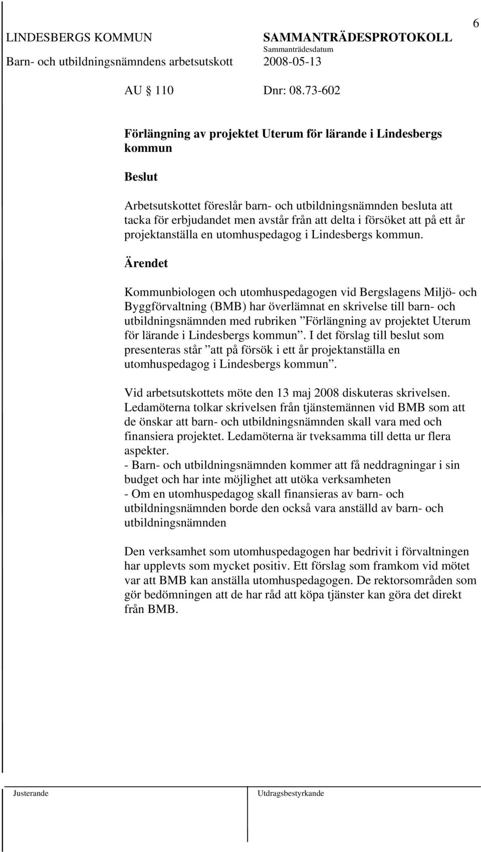 att på ett år projektanställa en utomhuspedagog i Lindesbergs kommun.