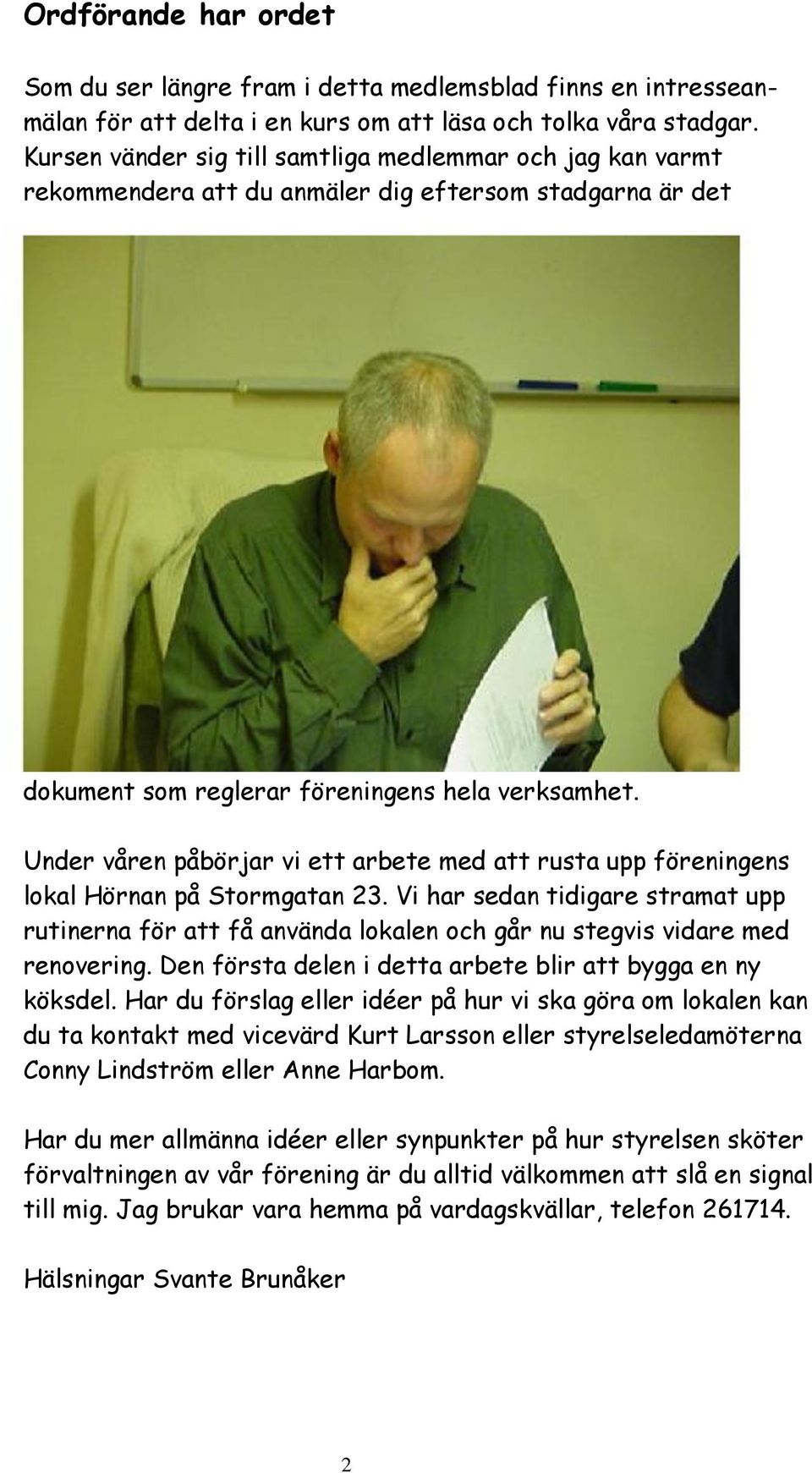 Under våren påbörjar vi ett arbete med att rusta upp föreningens lokal Hörnan på Stormgatan 23.