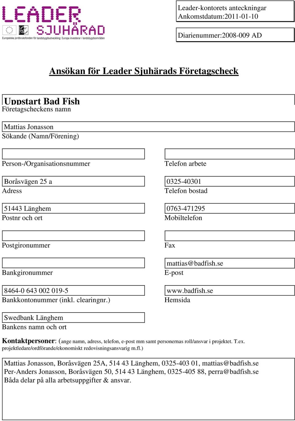 se E-po 8464-0 643 002 019-5 www.badfish.se Bankkontonummer (inkl. clearingnr.