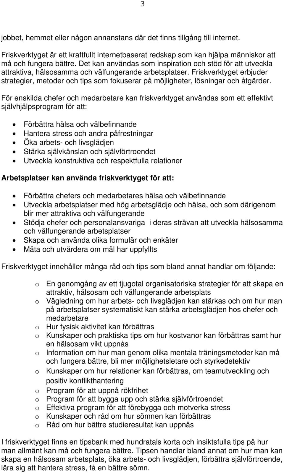 Friskverktyget erbjuder strategier, metoder och tips som fokuserar på möjligheter, lösningar och åtgärder.