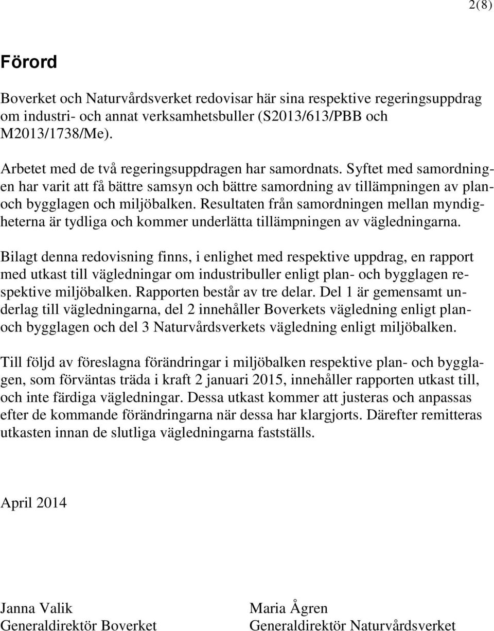 Resultaten från samordningen mellan myndigheterna är tydliga och kommer underlätta tillämpningen av vägledningarna.