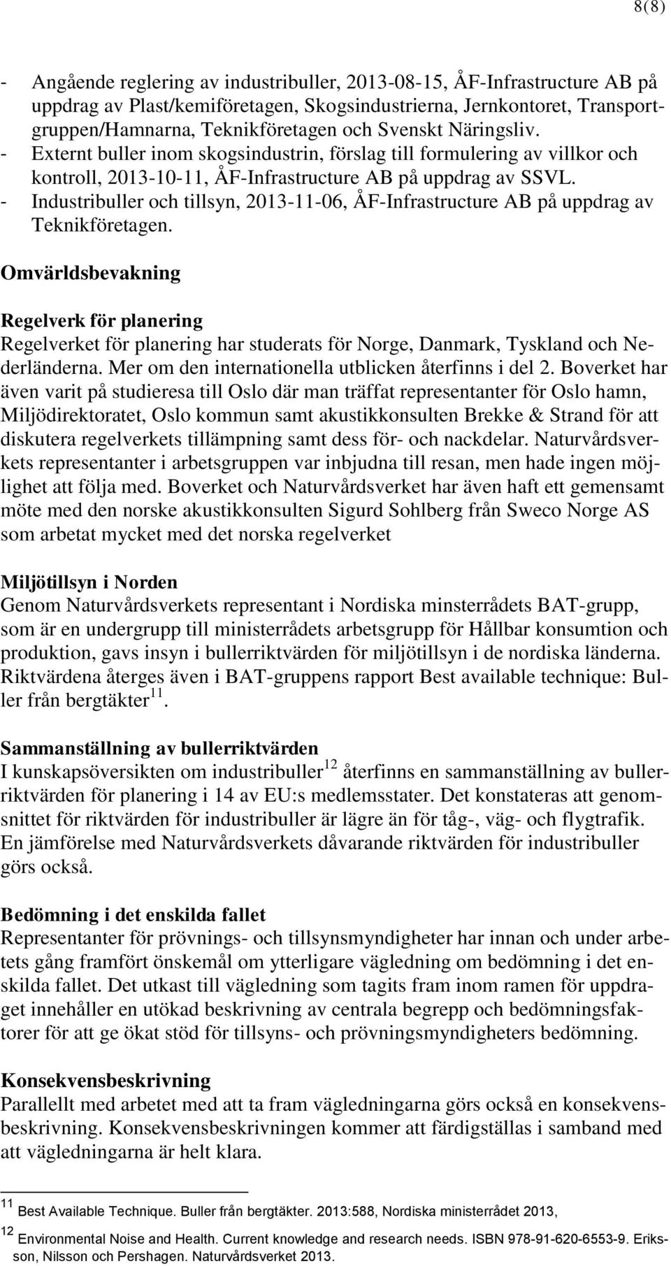 - Industribuller och tillsyn, 2013-11-06, ÅF-Infrastructure AB på uppdrag av Teknikföretagen.