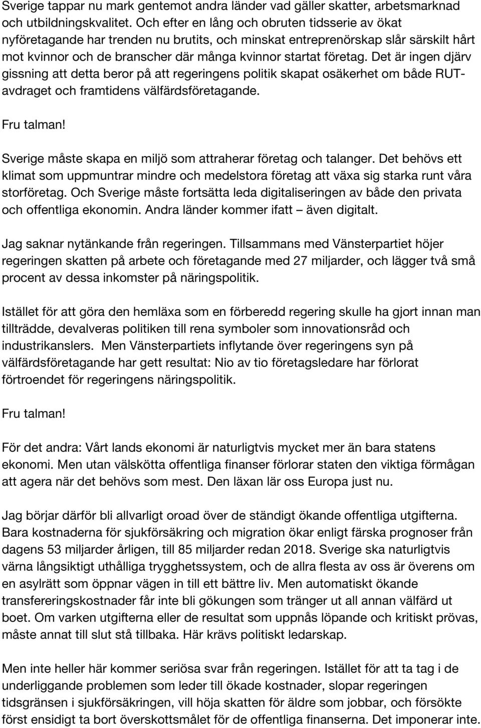 Det är ingen djärv gissning att detta beror på att regeringens politik skapat osäkerhet om både RUTavdraget och framtidens välfärdsföretagande.