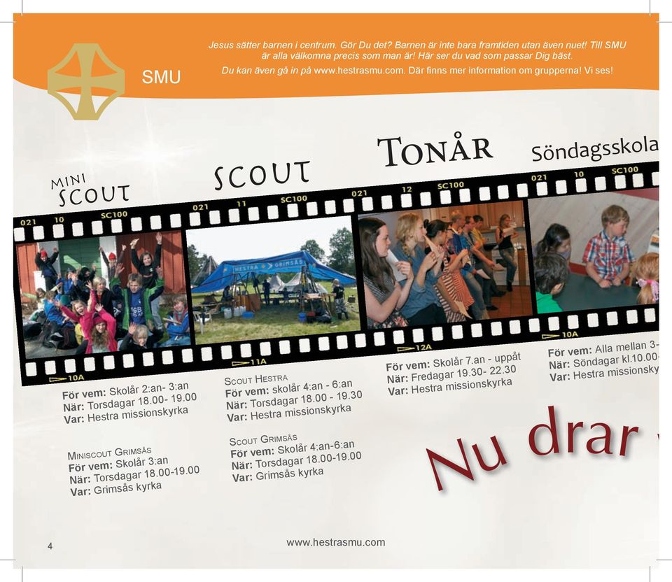 00 Var: Hestra missionskyrka Miniscout GriMsås För vem: Skolår 3:an När: torsdagar 18.00-19.00 Var: Grimsås kyrka scout Hestra För vem: skolår 4:an - 6:an När: torsdagar 18.00-19.30 Var: Hestra missionskyrka scout GriMsås För vem: Skolår 4:an-6:an När: torsdagar 18.