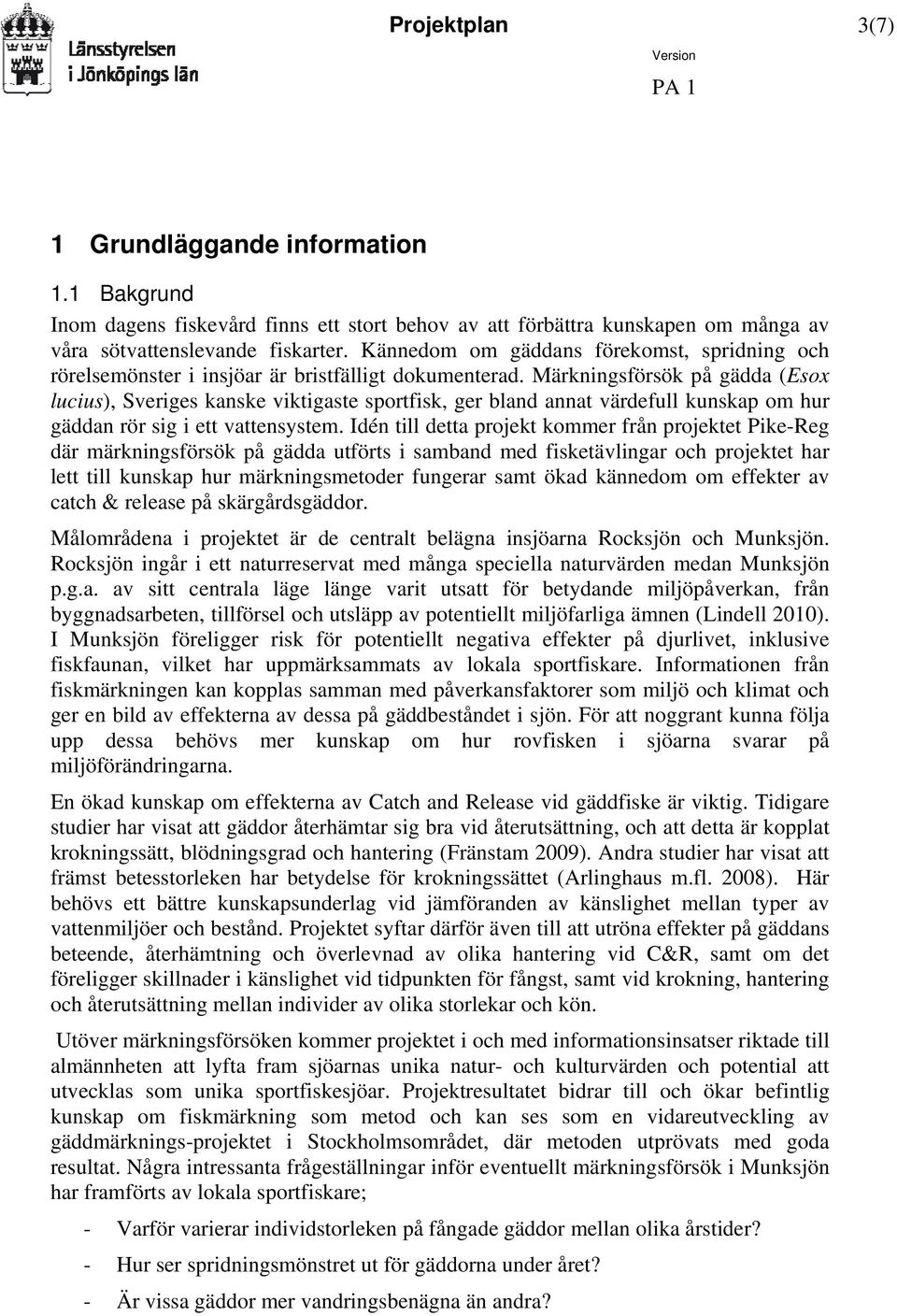 Märkningsförsök på gädda (Esox lucius), Sveriges kanske viktigaste sportfisk, ger bland annat värdefull kunskap om hur gäddan rör sig i ett vattensystem.