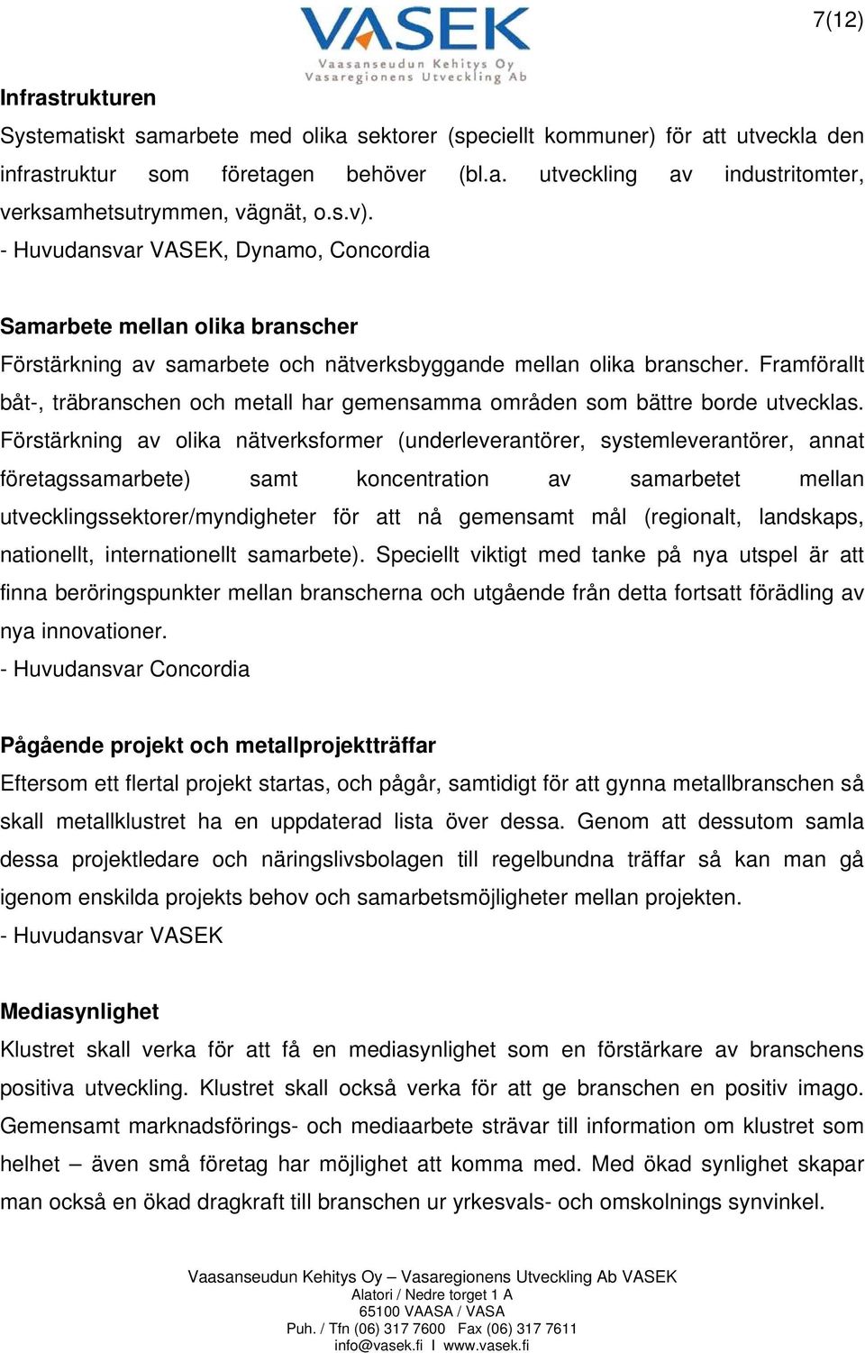 Framförallt båt-, träbranschen och metall har gemensamma områden som bättre borde utvecklas.