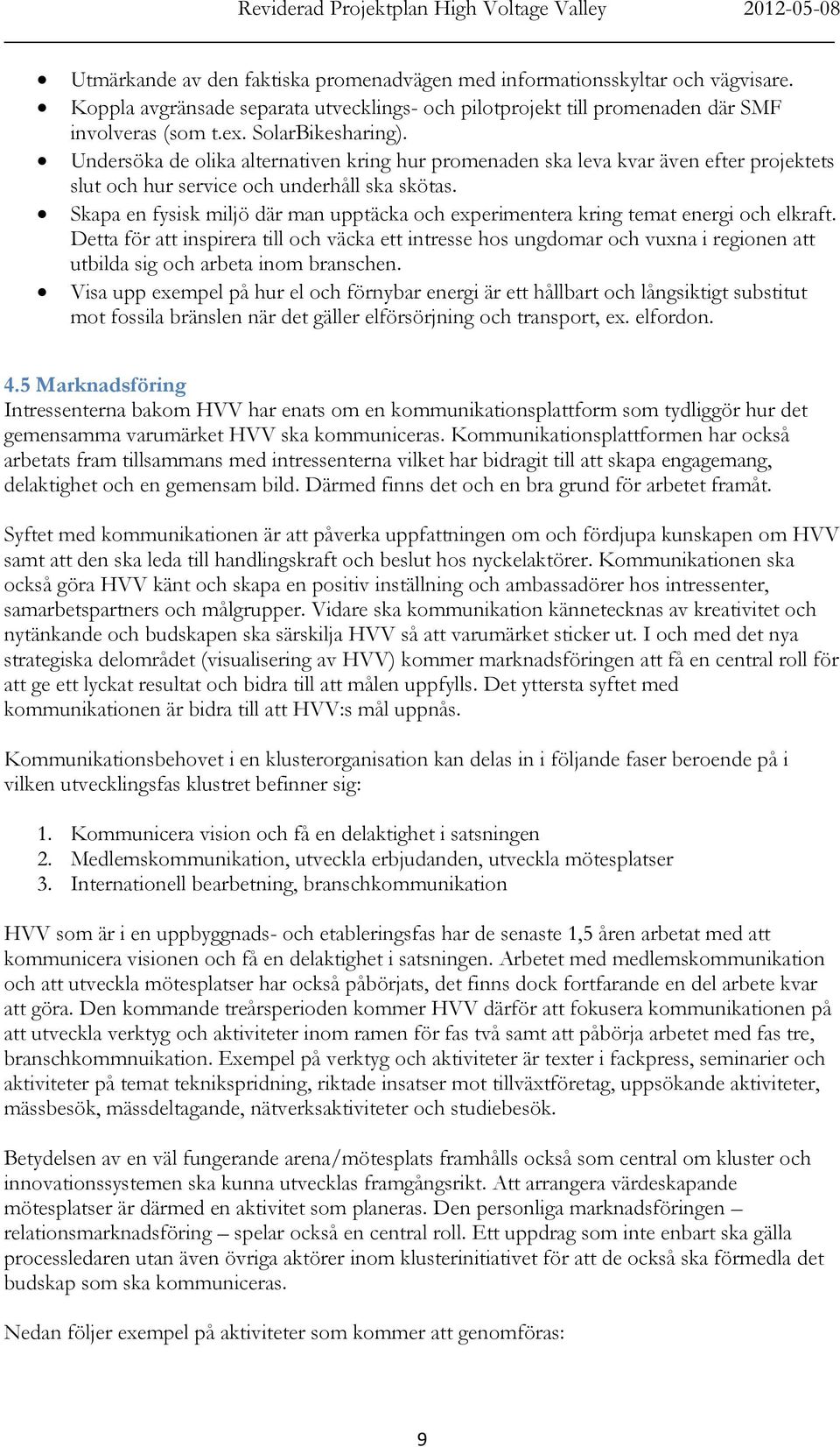 Skapa en fysisk miljö där man upptäcka och experimentera kring temat energi och elkraft.