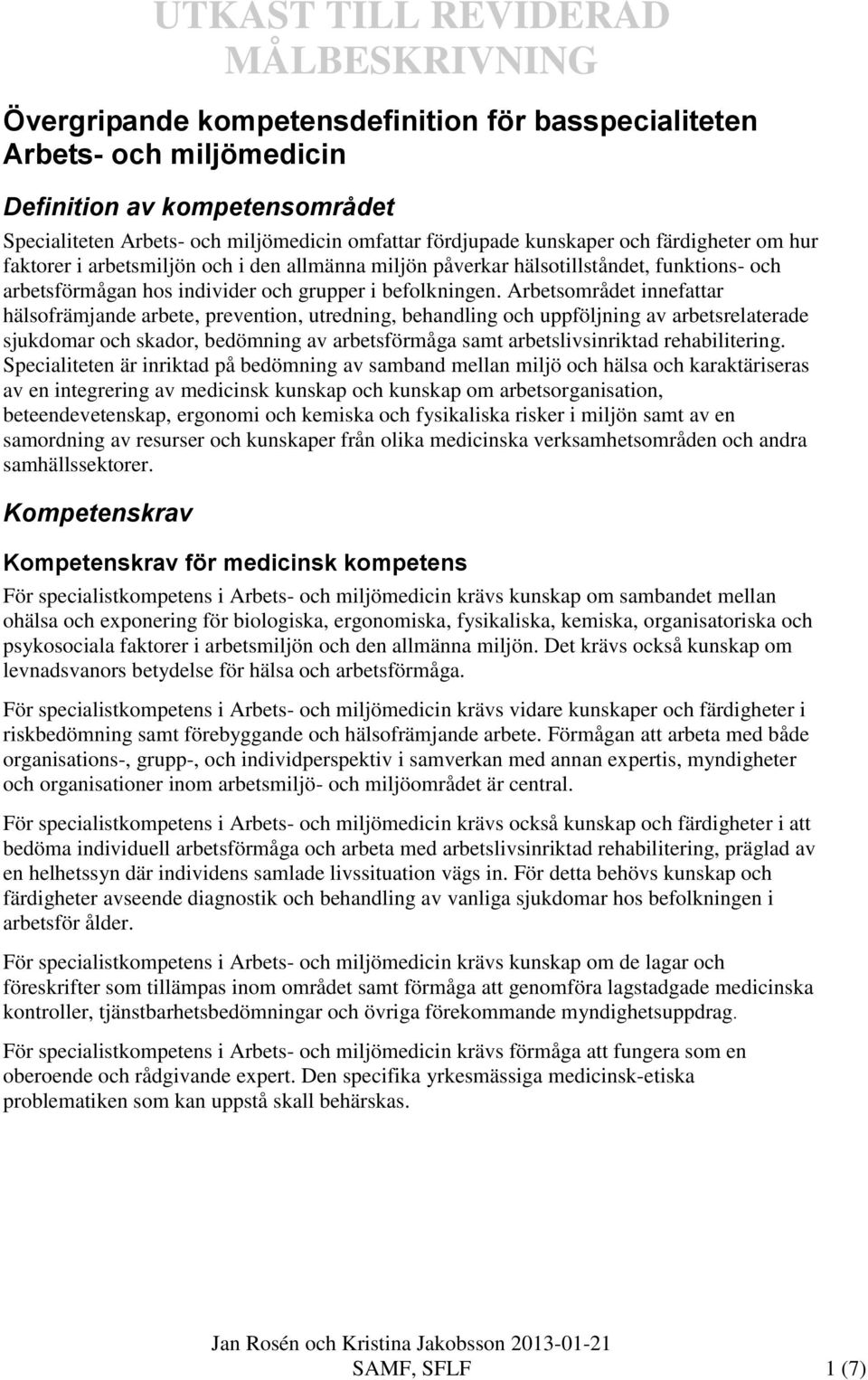 Arbetsområdet innefattar hälsofrämjande arbete, prevention, utredning, behandling och uppföljning av arbetsrelaterade sjukdomar och skador, bedömning av arbetsförmåga samt arbetslivsinriktad