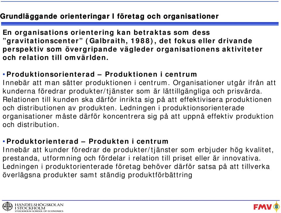 Organisationer utgår ifrån att kunderna föredrar produkter/tjänster som är lättillgängliga och prisvärda.