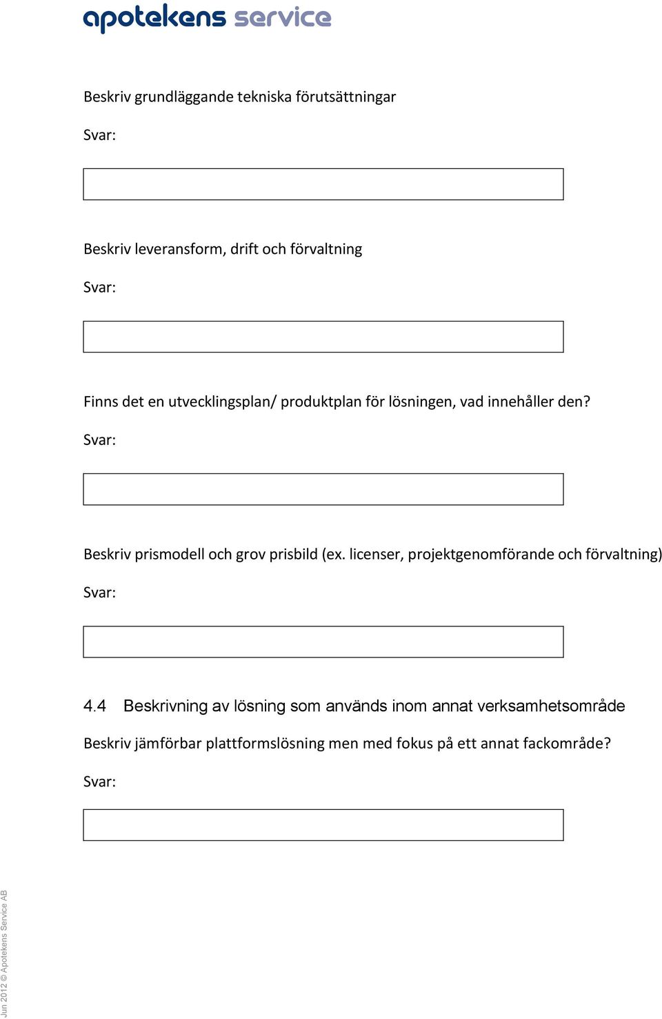 Beskriv prismodell och grov prisbild (ex. licenser, projektgenomförande och förvaltning) 4.