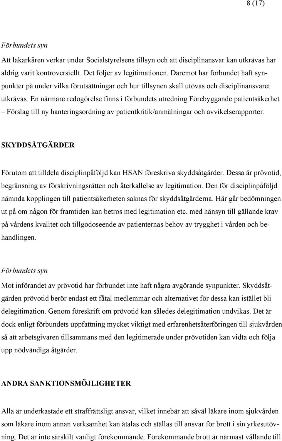 En närmare redogörelse finns i förbundets utredning Förebyggande patientsäkerhet Förslag till ny hanteringsordning av patientkritik/anmälningar och avvikelserapporter.