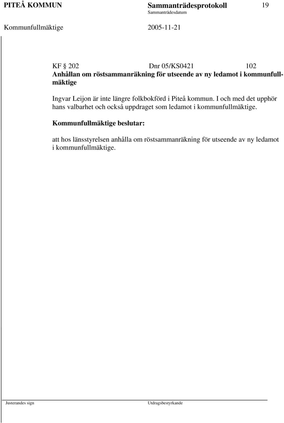 I och med det upphör hans valbarhet och också uppdraget som ledamot i kommunfullmäktige.