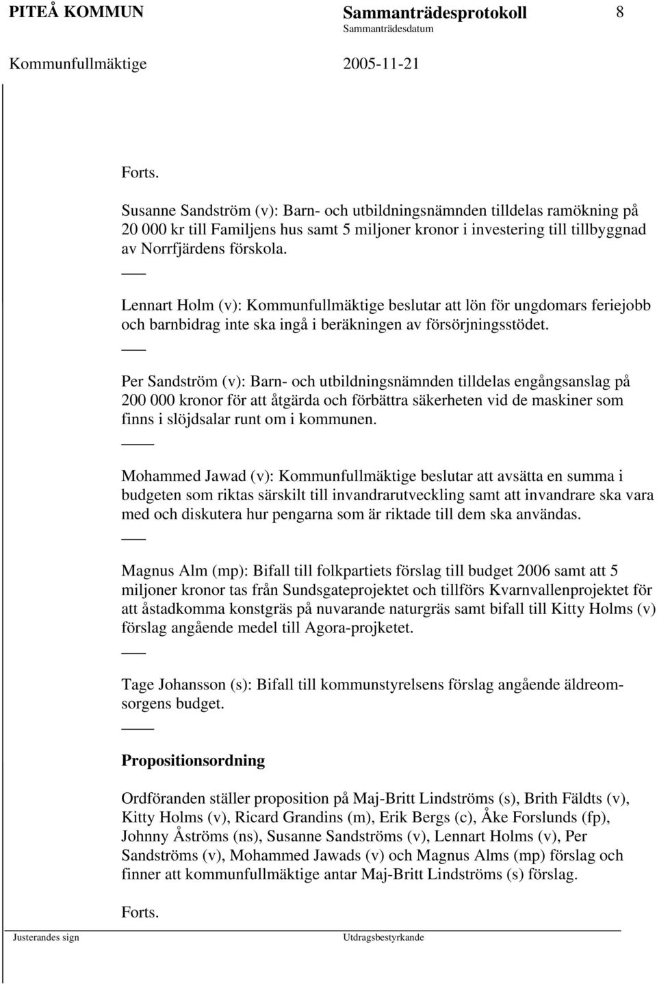 Per Sandström (v): Barn- och utbildningsnämnden tilldelas engångsanslag på 200 000 kronor för att åtgärda och förbättra säkerheten vid de maskiner som finns i slöjdsalar runt om i kommunen.