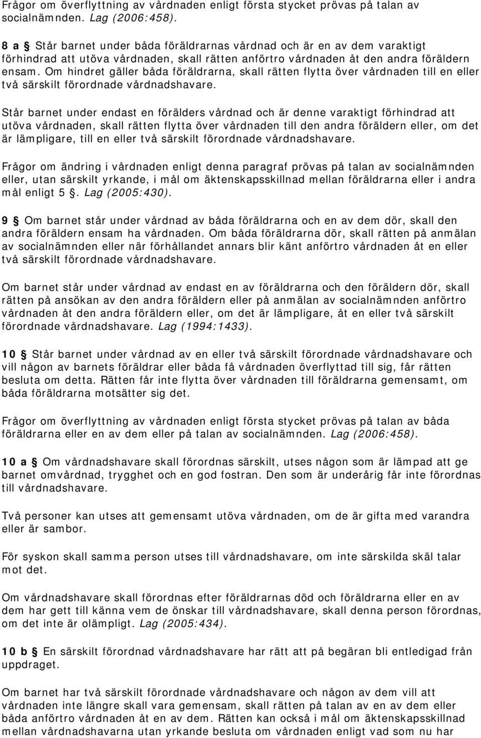 Om hindret gäller båda föräldrarna, skall rätten flytta över vårdnaden till en eller två särskilt förordnade vårdnadshavare.