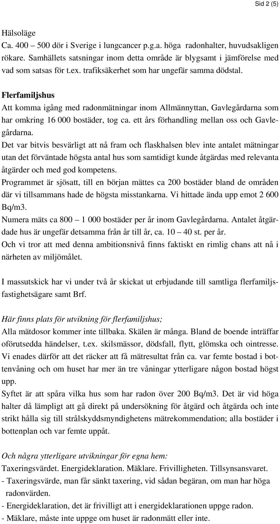 ett års förhandling mellan oss och Gavlegårdarna.