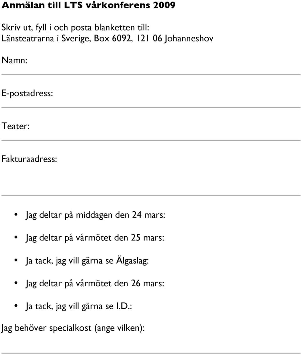 middagen den 24 mars: o Jag deltar på vårmötet den 25 mars: o Ja tack, jag vill gärna se Älgaslag: o