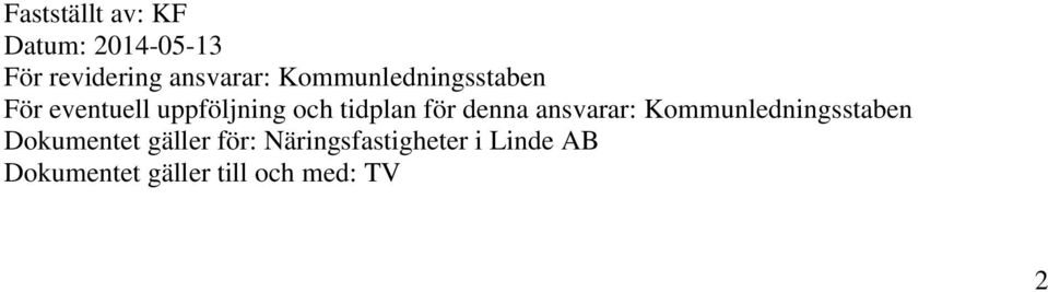 denna ansvarar: Kommunledningsstaben Dokumentet gäller för: