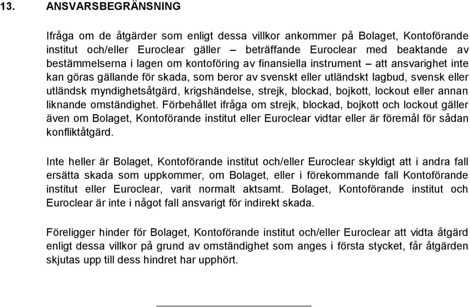 strejk, blockad, bojkott, lockout eller annan liknande omständighet.