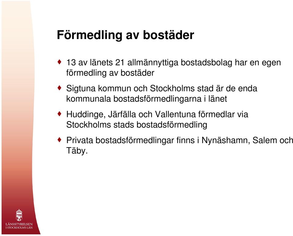 bostadsförmedlingarna i länet Huddinge, Järfälla och Vallentuna förmedlar via