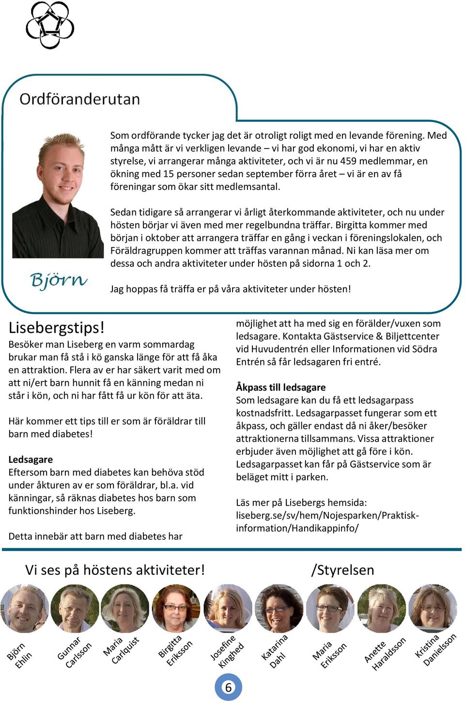 vi är en av få föreningar som ökar sitt medlemsantal. Sedan tidigare så arrangerar vi årligt återkommande aktiviteter, och nu under hösten börjar vi även med mer regelbundna träffar.
