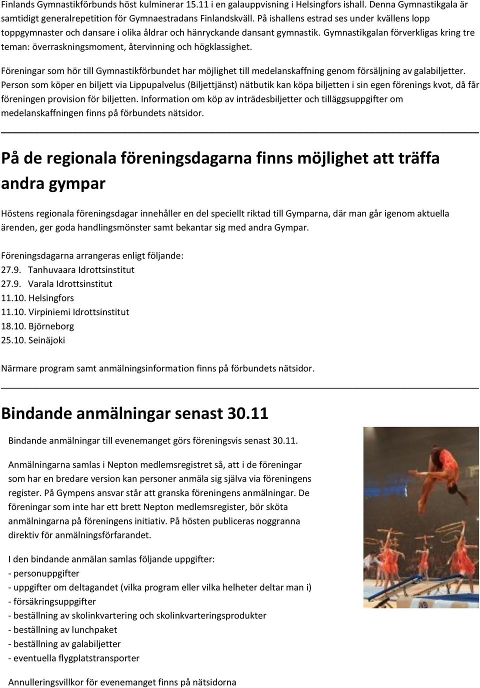 Gymnastikgalan förverkligas kring tre teman: överraskningsmoment, återvinning och högklassighet.